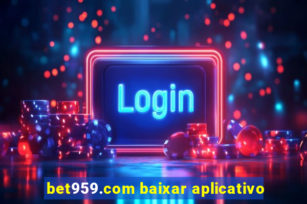 bet959.com baixar aplicativo